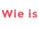 Wie is
